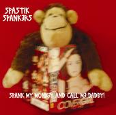 Spastik Spankers - Spank My Monkey And Call Me Daddy!